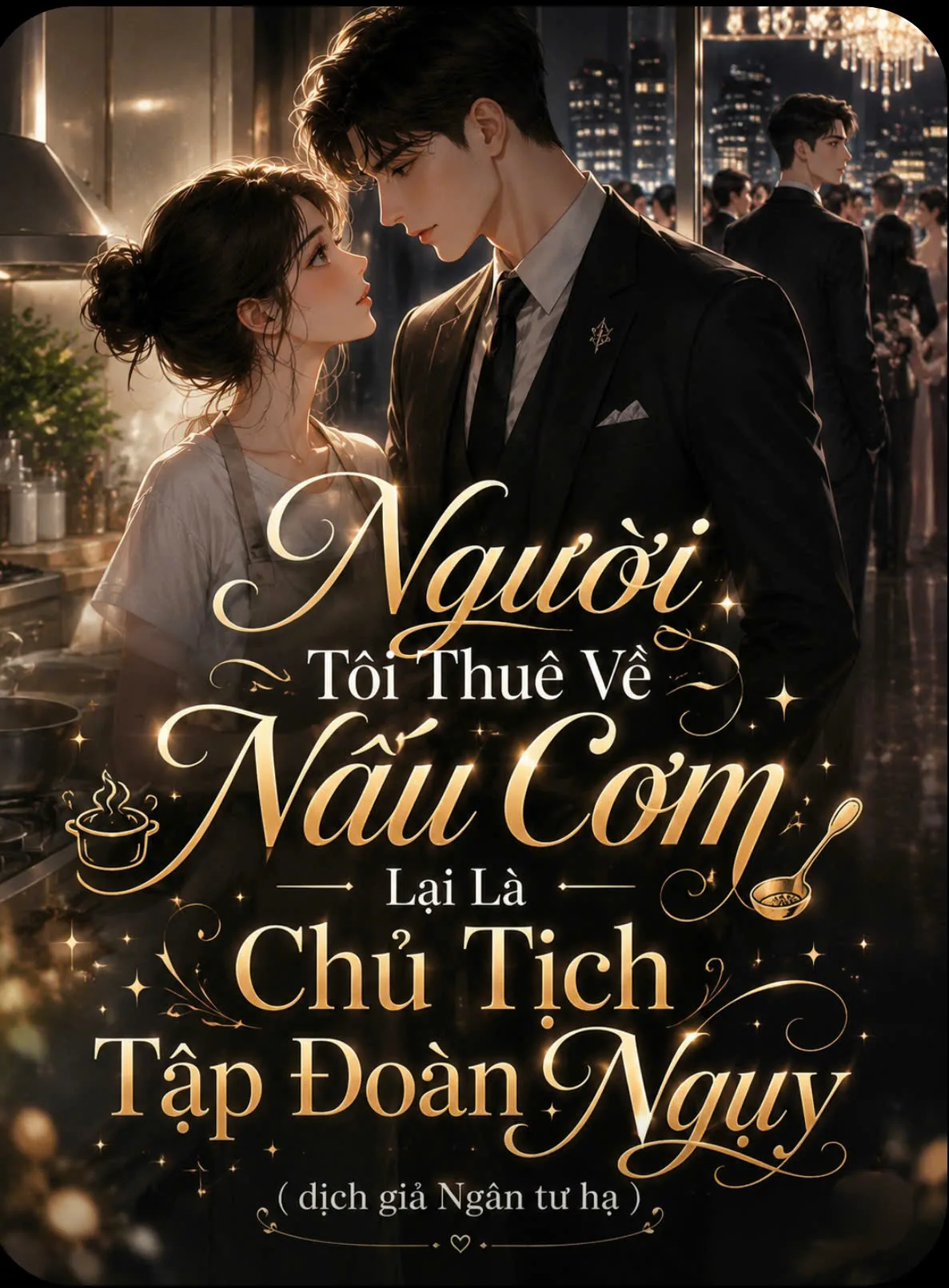 Người Tôi Thuê Về Nấu Cơm Lại Là Người Thừa Kế Tập Đoàn Ngụy